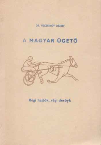 Dr. Vecsekl�y J�zsef - A magyar �get� 5. - R�gi hajt�k, r�gi derbyk