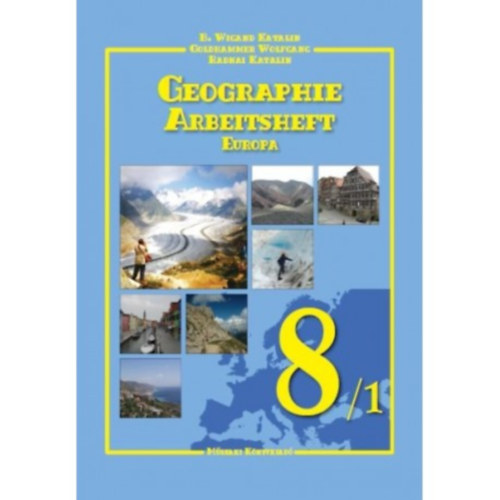 Radnai Katalin, Katalin B. Wigand Wolfgang Goldhammer - Geographie Arbeitsheft 8/1 Europa