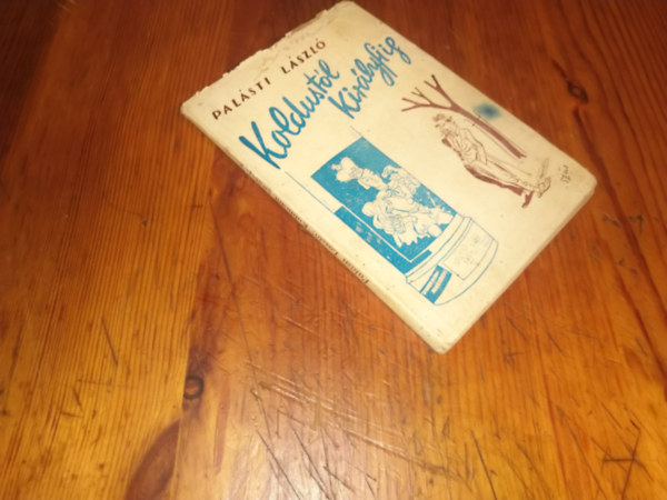 Palásti László - Koldustól királyfiig