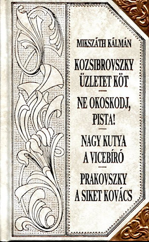 Mikszth Klmn - Kozsibrovszky zletet kt- Ne okoskodj, Pista!- Nagy kutya a vicebr- Prak