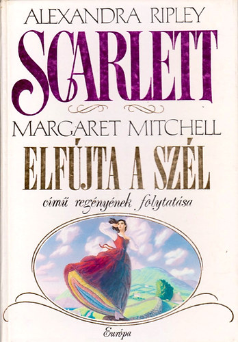 Alexandra Ripley - Scarlett- (M.Mitchell -Az " Elfjta a szl" cm regnynek folytatsa)