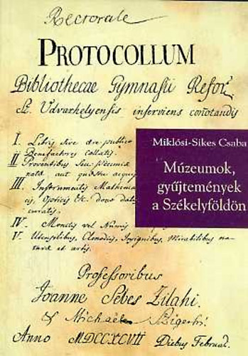 Mikl�si-Sikes Csaba - M�zeumok, gy�jtem�nyek a Sz�kelyf�ld�n