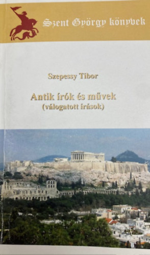 Szepessy Tibor - Antik rk s mvek (vlogatott rsok)
