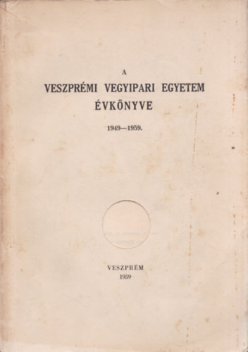 Mesk Gbor s Mohai Bla  (szerk.) - A Veszprmi Vegyipari Egyetem vknyve 1949-1959