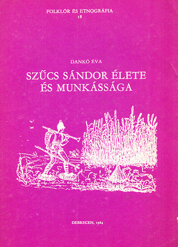 Dank� �va - Sz�cs S�ndor �lete �s munk�ss�ga (Folkl�r �s Etnogr�fia 18.)