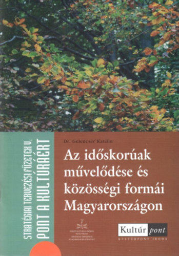 dr. Gelencs�r Katalin Zongor Attila - Az id�skor�ak m�vel�d�se �s k�z�ss�gi form�i Magyarorsz�gon ( Strat�giai Tervez�si F�zetek V. )