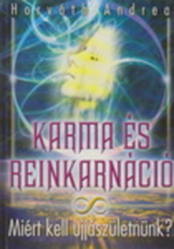 Horváth Andrea - Karma és reinkarnáció - Miért kell újjászületnünk?