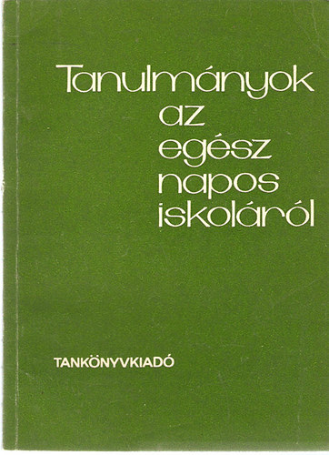 Szabadkai Simonn  (szerk.) - Tanulmnyok az egsz napos iskola 1-4. osztlyainak gyakorlatbl