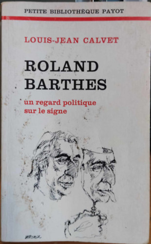 Louis-Jean Calvet - Roland Barthes un regard politique sur le signe (Petite Bibliothéque Payot 225)
