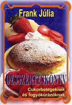 Frank Júlia - Desszerteskönyv cukorbetegeknek és fogyókúrázóknak