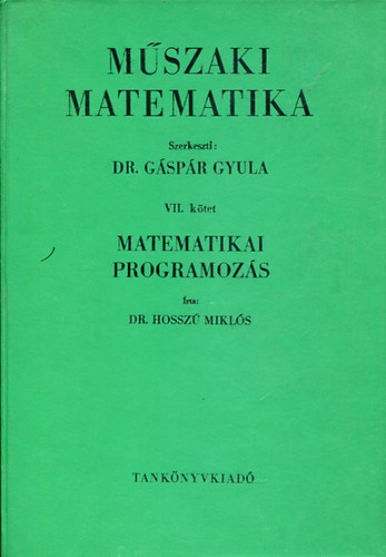 Dr. Gspr Gyula - Mszaki matematika VII. ktet - Matematikai programozs