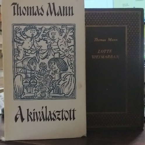 Thomas Mann - 2 db Thomas Mann mű: Lotte Weimarban+ A kiválasztott