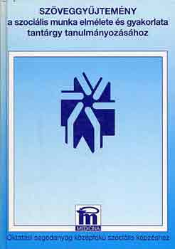Bogn�r M�ria, K�r�sz Gyul�n�, Ors�s �va szerk: L�vai Katalin - Sz�veggy�jtem�ny a szoci�lis munka elm�lete �s gyakorlata tant�rgy tanulm�nyoz�s�hoz