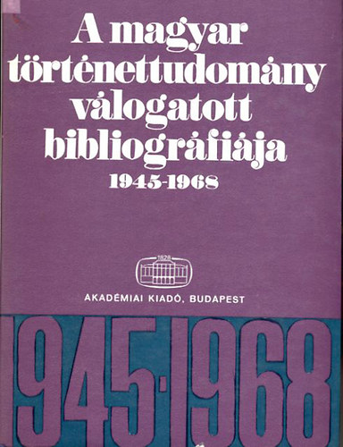 Akad�miai Kiad� - A magyar t�rt�nettudom�ny v�logatott bibliogr�fi�ja 1945-1968