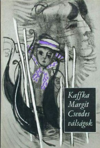Szerz� Kaffka Margit Szerkeszt� Gy�ri J�nos Kozocsa S�ndor Grafikus Sz�nt� Piroska - Csendes v�ls�gok    Elbesz�l�sek  (teljes kiad�s)