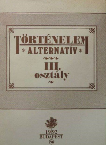 Dr. Veresegyházi Béla Kopcsik István - Történelem alternatív III. osztály