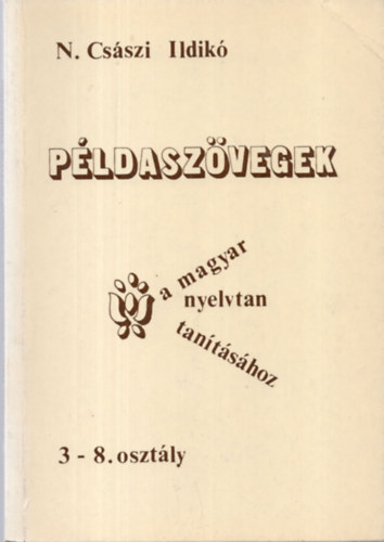 N. Csszi Ildik - Pldaszvegek a magyar nyelvtan tantshoz 3-8. osztly