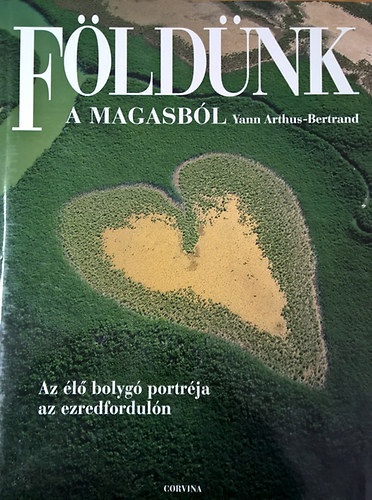 Arthus-Bertrand - Földünk a Magasból