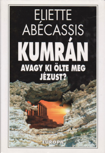 Eliette Abécassis - Kumrán avagy ki ölte meg Jézust?