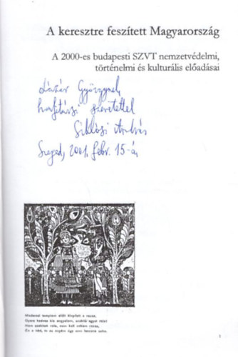Siklsi Andrs (szerk.) - A keresztre fesztett Magyarorszg - dediklt ( A 2000-es budapesti SZVT nemzetvdelmi, trtnelmi s kulturlis eladsai )