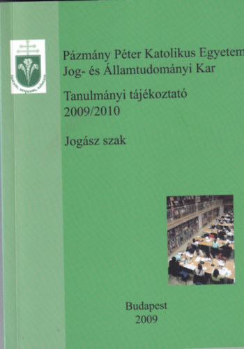 P�zm�ny P�ter Katolikus Egyetem Jog- �s �llamtudom�nyi Kar - Tanulm�nyi t�j�koztat� 2009/2010 - Jog�sz szak