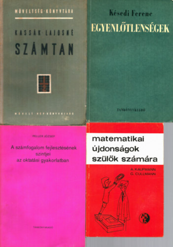 A.-Cullmann, G., Peller Jzsef, Ksedi Ferenc, Kassk Lajosn Kaufmann - 4 db Matematika knyv: Matematikai jdonsgok szlk szmra + A szmfogalom fejlesztsnek szintjei az oktatsi gyakorlatban + Egyenltlensgek + Szmtan