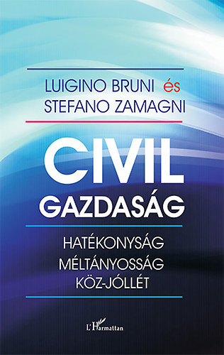 Luigino Bruni; Stefano Zamagni - Civil gazdas�g - Hat�konys�g, m�lt�nyoss�g �s k�z-j�ll�t