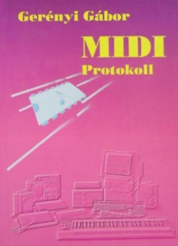 Gerényi Gábor Sík Zoltán - MIDI alapozás - MIDI protokoll