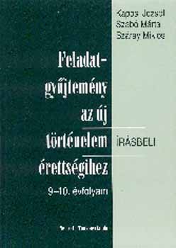 Kaposi Jzsef; Szab Mrta - Feladatgyjtemny az j trtnelem rsbeli rettsgihez 9-10. vf.