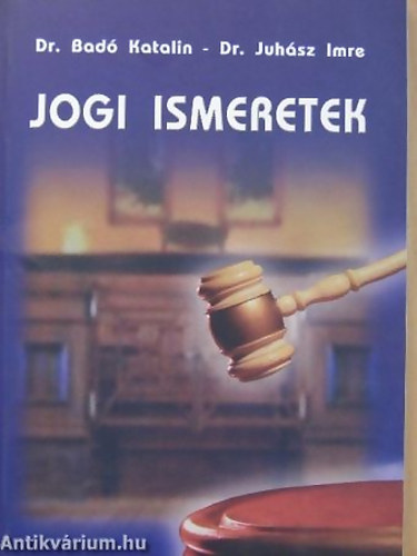 SZERZ Dr. Bad Katalin - Dr. Juhsz Imre - Jogi ismeretek