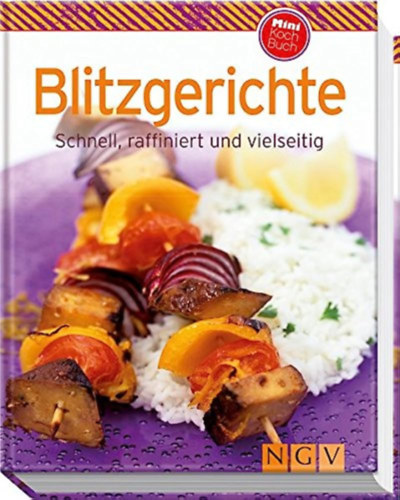 Blitzgerichte Schnell, raffiniert und vielseitig