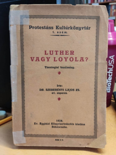 Dr. Szeberényi Lajos Zs. - Protestáns Kultúrkönyvtár 1. szám: Luther vagy Loyola? - Theologiai tanúlmány