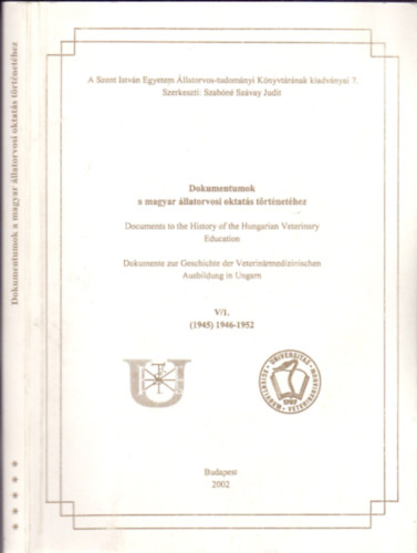 Cserey Lszln dr.  (szerk.) - Dokumentumok a magyar llatorvosi oktats trtnethez V / 1. (1945) 1946-1952