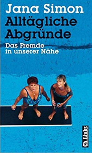 Jana Simon - Alltgliche Abgrnde- Das Fremde in unserer Nhe - Reportagen und Portrts
