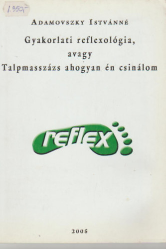Adamovszky Istvnn - Gyakorlati reflexolgia, avagy talpmasszzs ahogyan n csinlom.