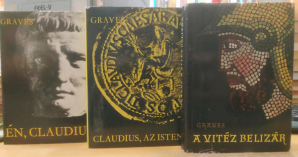 Robert Graves - 3 db Robert Graves: A vit�z Beliz�r + Claudius, az Isten + �n, Claudius
