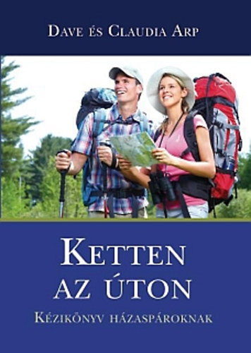 Dave és Claudia Arp - Ketten az úton - kézikönyv házaspároknak