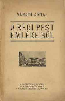 V�radi Antal - A r�gi Pest eml�keib�l