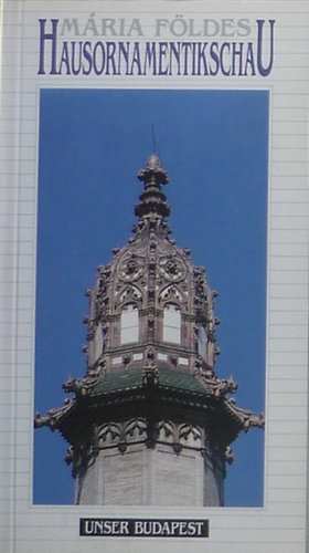 M�ria F�ldes - Hausornamentikschau (Unser Budapest) (n�met)