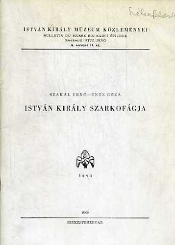 Szakál Ernő; ENTZ GÉZA - István király szarkofágja (István Király Múzeum Közleményei)