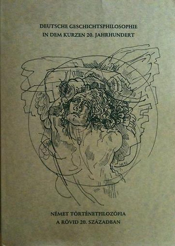 Kalmr Zoltn  (szerk.) - Nmet trtnetfilozfia a rvid 20.szzadban - Deutsche geschichts-...