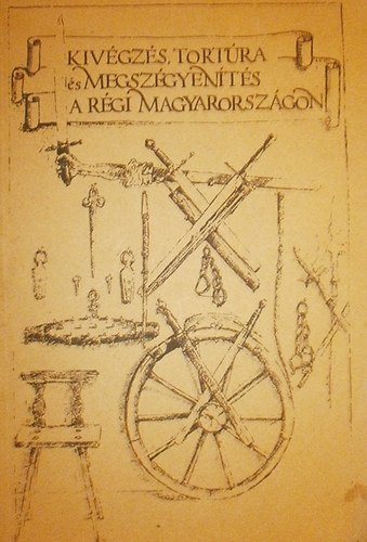 Eger - Kiv�gz�s, tort�ra �s megsz�gyen�t�s a r�gi Magyarorsz�gon (ki�ll�t�si)