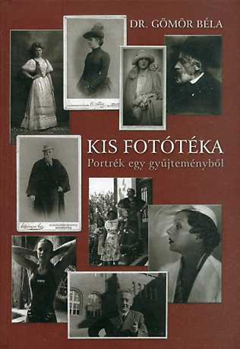 Dr. Gmr Bla - Kis fototka. Portrk egy gyjtemnybl