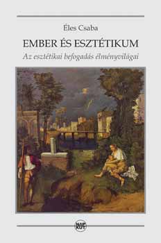 �les Csaba - Ember �s eszt�tikum - Az eszt�tikai befogad�s �lm�nyvil�gai