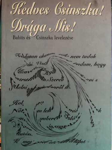 Babits Mih�ly - Szerk.: Nemesk�ri Erika Boncza Berta  (Csinszka) - Kedves Csinszka! Dr�ga Mis! - BABITS �S CSINSZKA LEVELEZ�SE 1919-1920
