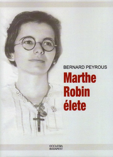 Bernard Peyrous - Marthe Robin élete