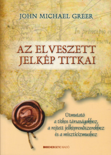 John Michael Greer - Az elveszett jelkp titkai - tmutat a titkos trsasgokhoz, a rejtett jelkprendszerekhez s a miszticizmushoz