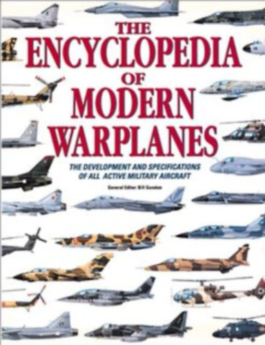 The Encyclopedia of Modern Warplanes: The Development and Specifications of All Active Military Aircraft (Az sszes aktv katonai replgp fejlesztse s specifikcija)