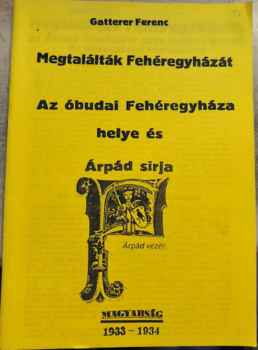 Gatterer Ferenc - Megtalltk Fehregyhzt - Az budai Fehregyhza helye s rpd srja (reprint)