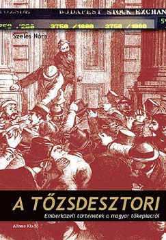 Szeles N�ra - A t�zsdesztori - Emberk�zeli t�rt�netek a magyar t�kepiacr�l